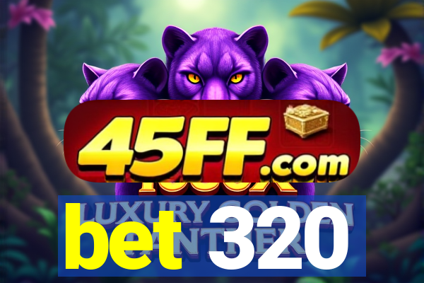 bet 320